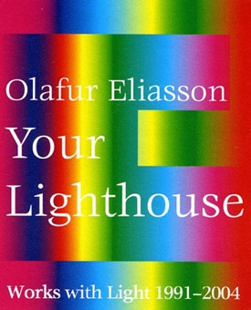 Olafur Eliasson: Your Lighthouse: Works with Light...