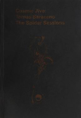 Tomás Saraceno: Cosmic Jive The Spider Sessions