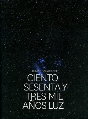 Tomás Saraceno: Ciento Sesenta y Tres Mil Años L...