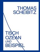THOMAS SCHEIBITZ: TISCH, OZEAN UND BEISPIEL