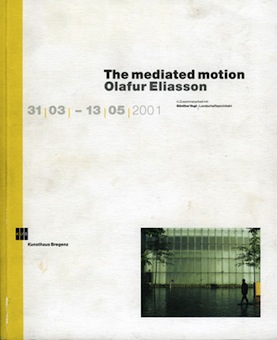 Olafur Eliasson: The Mediated Motion